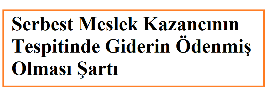 Serbest Meslek Kazancının Tespitinde Giderin Ödenmiş Olması Şartı